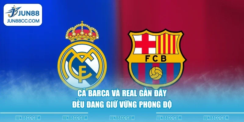 ca barca va real gan day deu dang giu vung phong do ca barca va real gan day deu dang giu vung phong do