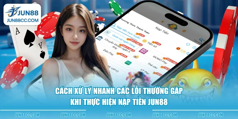 cach xu ly nhanh cac loi thuong gap khi thuc hien nap tien jun88 cach xu ly nhanh cac loi thuong gap khi thuc hien nap tien jun88