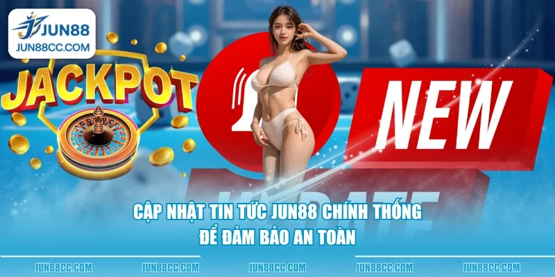 cap nhat tin tuc jun88 chinh thong de dam bao an toan cap nhat tin tuc jun88 chinh thong de dam bao an toan