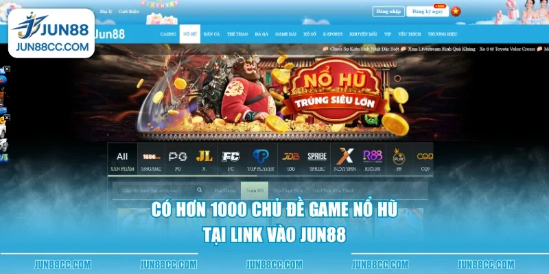 co hon 1000 chu de game no hu tai link vao jun88 Có hơn 1000 chủ đề game nổ hũ tại link vào Jun88