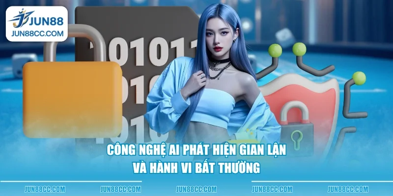 Công nghệ AI phát hiện gian lận và hành vi bất thường