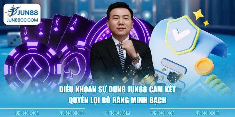 dieu khoan su dung jun88 cam ket quyen loi ro rang minh bach Điều khoản sử dụng Jun88 cam kết quyền lợi rõ ràng minh bạch