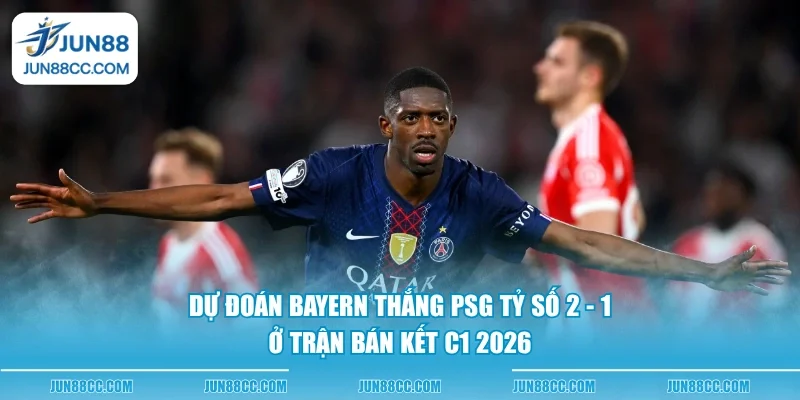 du doan bayern thang psg ty so 2 1 o tran ban ket c1 2026 du doan bayern thang psg ty so 2 1 o tran ban ket c1 2026