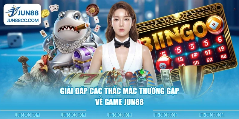 giai dap cac thac mac thuong gap ve game jun88 giai dap cac thac mac thuong gap ve game jun88