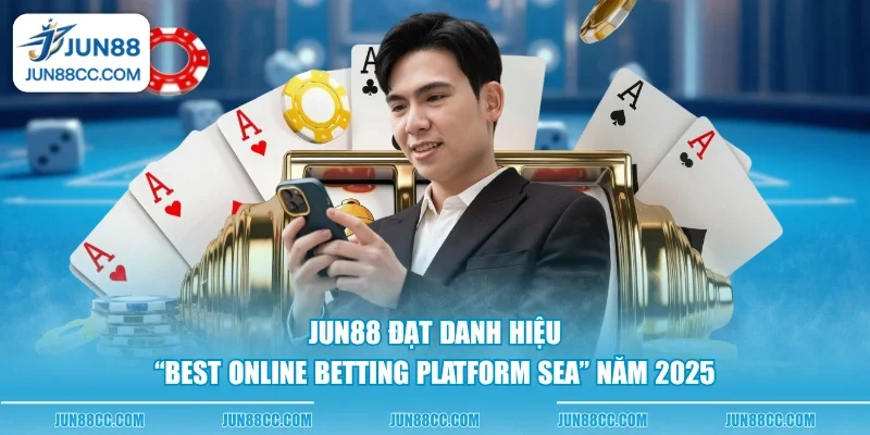 jun88 dat danh hieu best online betting platform sea nam 2025 jun88 dat danh hieu best online betting platform sea nam 2025