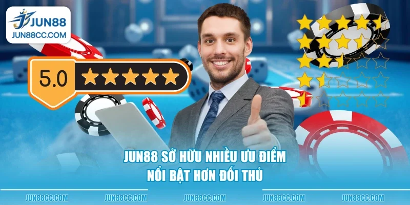 jun88 so huu nhieu uu diem noi bat hon doi thu Jun88 sở hữu nhiều ưu điểm nổi bật hơn đối thủ