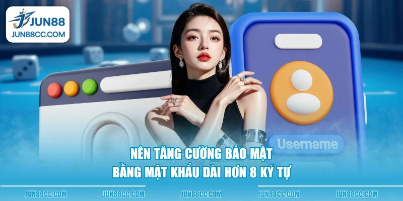 Nên tăng cường bảo mật bằng mật khẩu dài hơn 8 ký tự