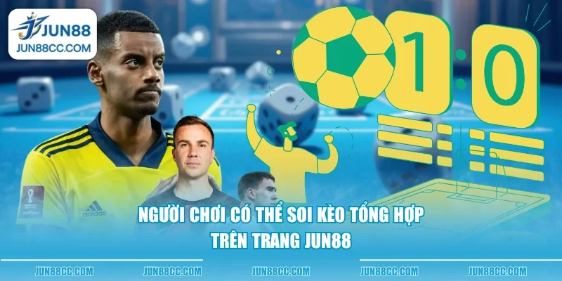 nguoi choi co the soi keo tong hop tren trang jun88 nguoi choi co the soi keo tong hop tren trang jun88