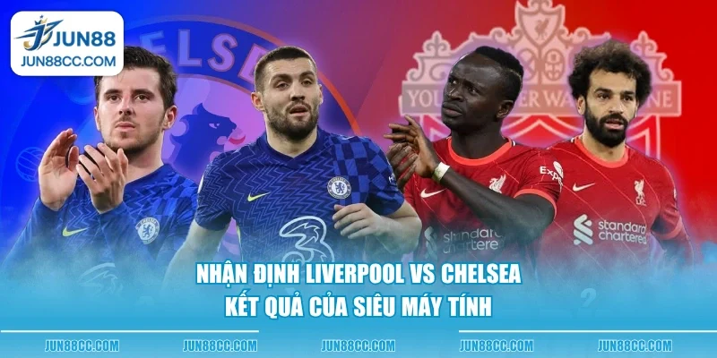 nhan dinh liverpool vs chelsea ket qua cua sieu may tinh nhan dinh liverpool vs chelsea ket qua cua sieu may tinh