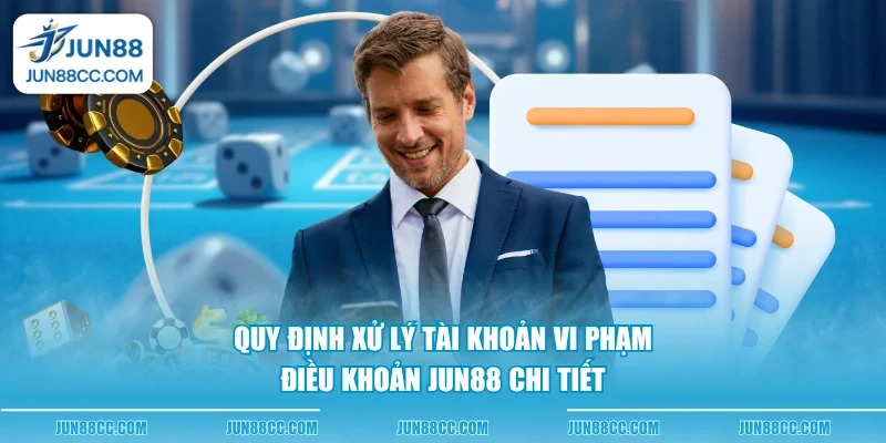 quy dinh xu ly tai khoan vi pham dieu khoan jun88 chi tiet Quy định xử lý tài khoản vi phạm điều khoản Jun88 chi tiết