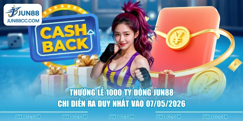 thuong le 1000 ty dong jun88 chi dien ra duy nhat vao 07052026 thuong le 1000 ty dong jun88 chi dien ra duy nhat vao 07052026