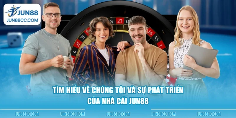 tim hieu ve chung toi va su phat trien cua nha cai jun88 tim hieu ve chung toi va su phat trien cua nha cai jun88