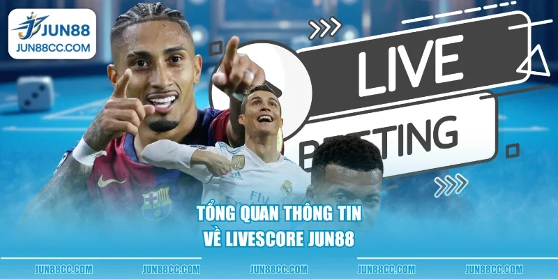 tong quan thong tin ve livescore jun88 tong quan thong tin ve livescore jun88