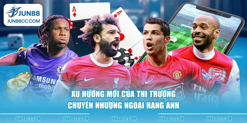 xu huong moi cua thi truong chuyen nhuong ngoai hang anh xu huong moi cua thi truong chuyen nhuong ngoai hang anh